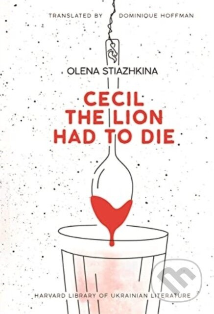 Cecil the Lion Had to Die - Olena Stiazhkina - kniha z kategorie Společenská beletrie