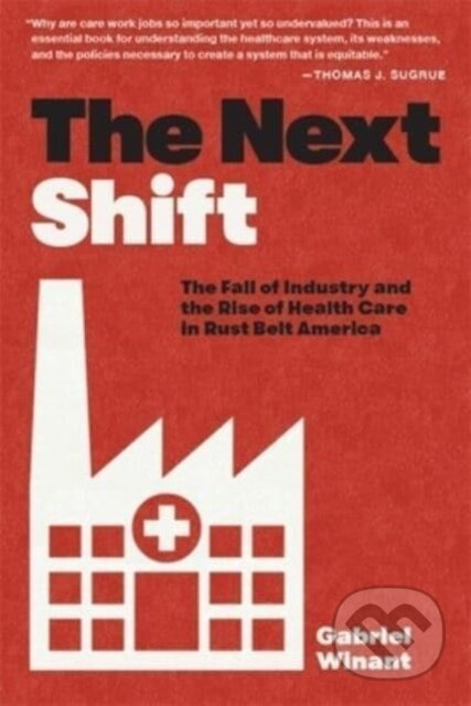 The Next Shift (The Fall of Industry and the Rise of Health Care in Rust Belt America) - kniha z kategorie Byznys a management