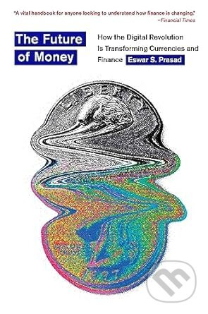 The Future of Money (How the Digital Revolution Is Transforming Currencies and Finance) - kniha z kategorie Finance