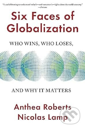 Six Faces of Globalization (Who Wins, Who Loses, and Why It Matters) - kniha z kategorie Humanitní a společenské vědy