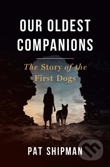 Our Oldest Companions (The Story of the First Dogs) - kniha z kategorie Humanitní a společenské vědy