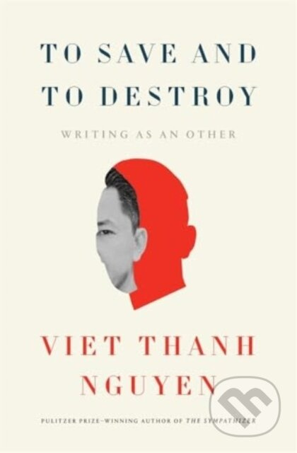To Save and to Destroy (Writing as an Other) - Viet Thanh Nguyen - kniha z kategorie Literární věda