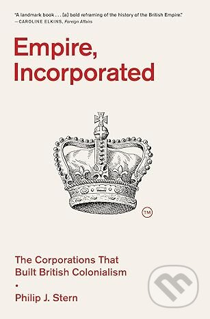 Empire, Incorporated (The Corporations That Built British Colonialism) - kniha z kategorie Historie