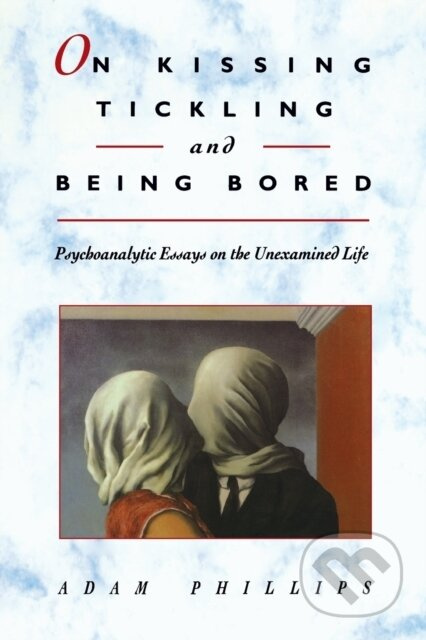 On Kissing, Tickling, and Being Bored (Psychoanalytic Essays on the Unexamined Life) - kniha z kategorie Psychologie