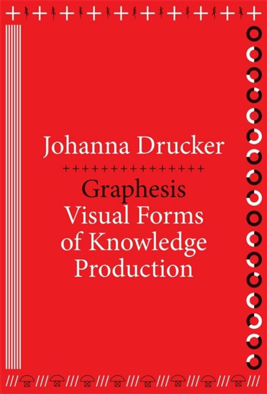 Graphesis – Visual Forms of Knowledge Production - Johanna Drucker