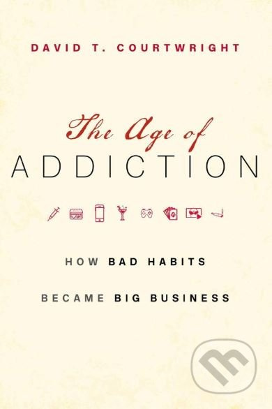 The Age of Addiction (How Bad Habits Became Big Business) - kniha z kategorie Právo