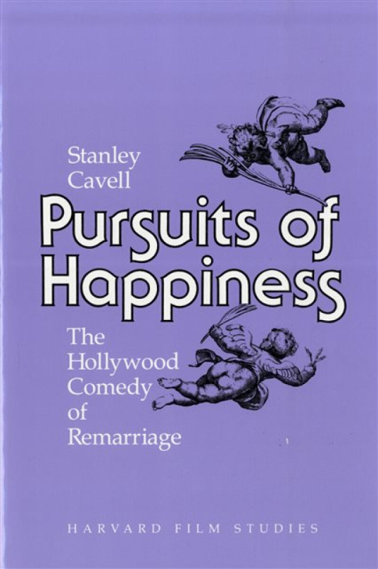 Pursuits of Happiness – The Hollywood Comedy of Remarriage (Paper) - Stanley Cavell