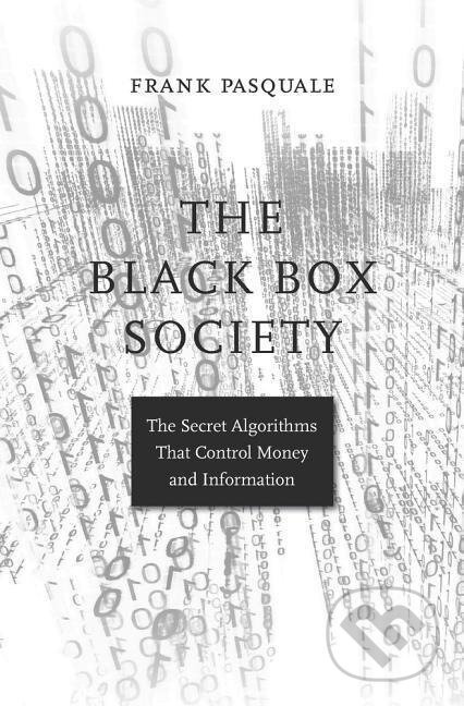 Black Box Society, The Secret Algorithms That Control Money and Information Harvard University Press