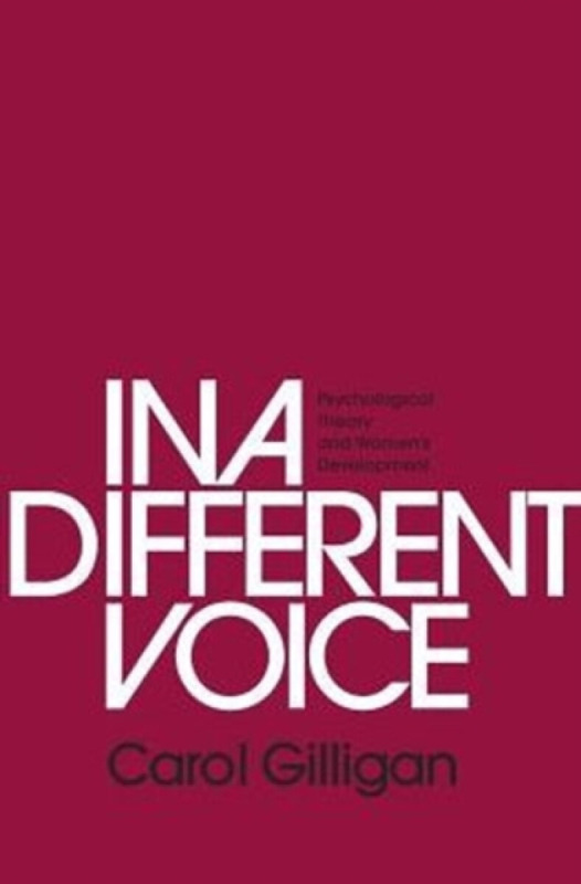 In a Different Voice â€“ Psychological Theory and Womenâ€²s Development - Carol Gilligan