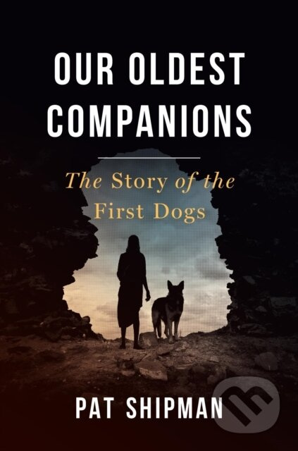 Our Oldest Companions (The Story of the First Dogs) - kniha z kategorie Humanitní a společenské vědy