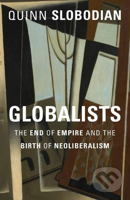 Globalists (The End of Empire and the Birth of Neoliberalism) - kniha z kategorie Humanitní a společenské vědy