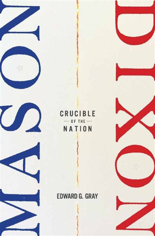Masonâ€“Dixon â€“ Crucible of the Nation - Edward G. Gray