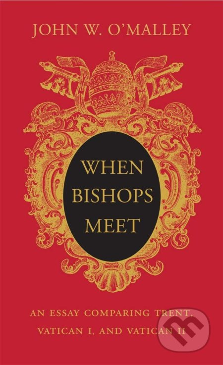 When Bishops Meet (An Essay Comparing Trent, Vatican I, and Vatican II) - kniha z kategorie Náboženská literatura