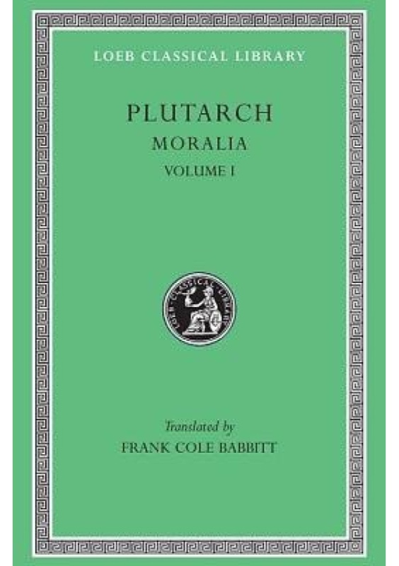 Moralia, I, The Education of Children. How the Young Man Should Study Poetry. On Listening to Lectures. How to Tell a Flatterer from a Friend. How a M Harvard University Press