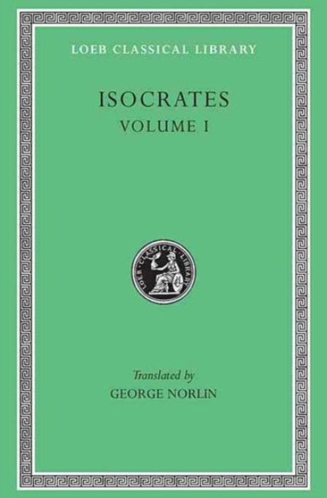 Isocrates, Volume I, To Demonicus. To Nicocles. Nicocles or the Cyprians. Panegyricus. To Philip. Archidamus Harvard University Press