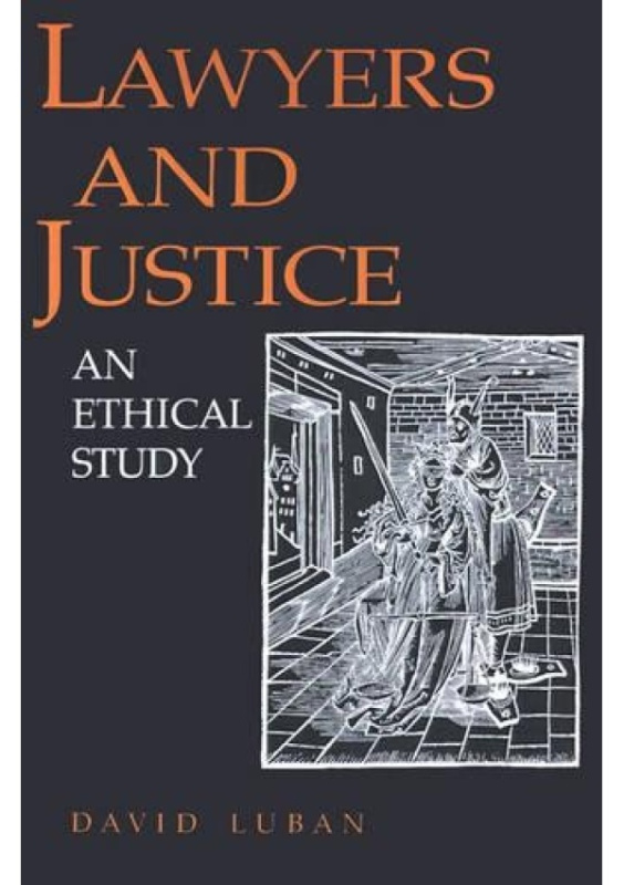 Lawyers and Justice, An Ethical Study Princeton University Press
