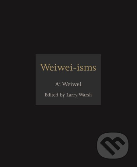 Weiwei-isms - Ai Weiwei - kniha z kategorie Citáty