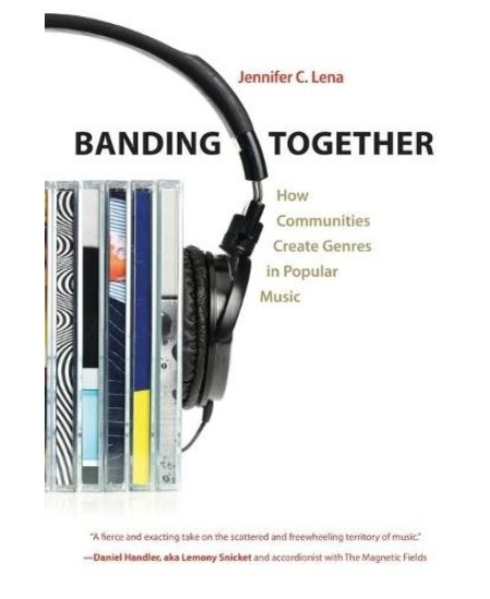 Banding Together, How Communities Create Genres in Popular Music Princeton University Press
