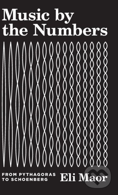 Music by the Numbers (From Pythagoras to Schoenberg) - kniha z kategorie Fyzika
