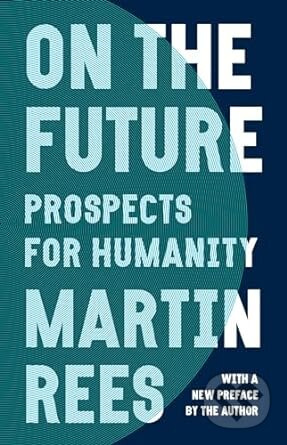 On The Future (Prospects for Humanity) - Martin Rees - kniha z kategorie Přírodní vědy a technika