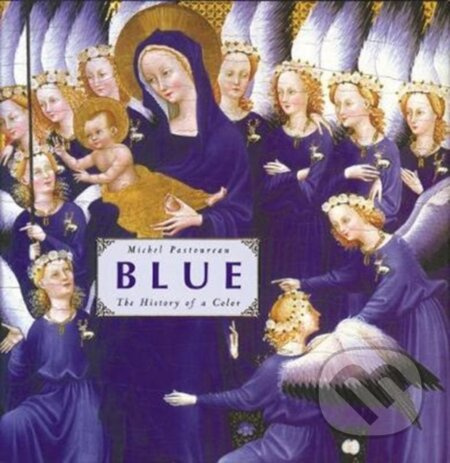 Blue (The History of a Color) - Michel Pastoureau - kniha z kategorie Dějiny a teorie umění