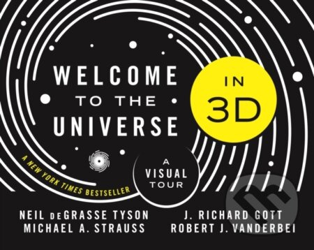 Welcome to the Universe in 3D (A Visual Tour) - J. Richard, III Gott, Robert J. Vanderbei, Neil deGrasse Tyson, Michael A. Strauss - kniha z…