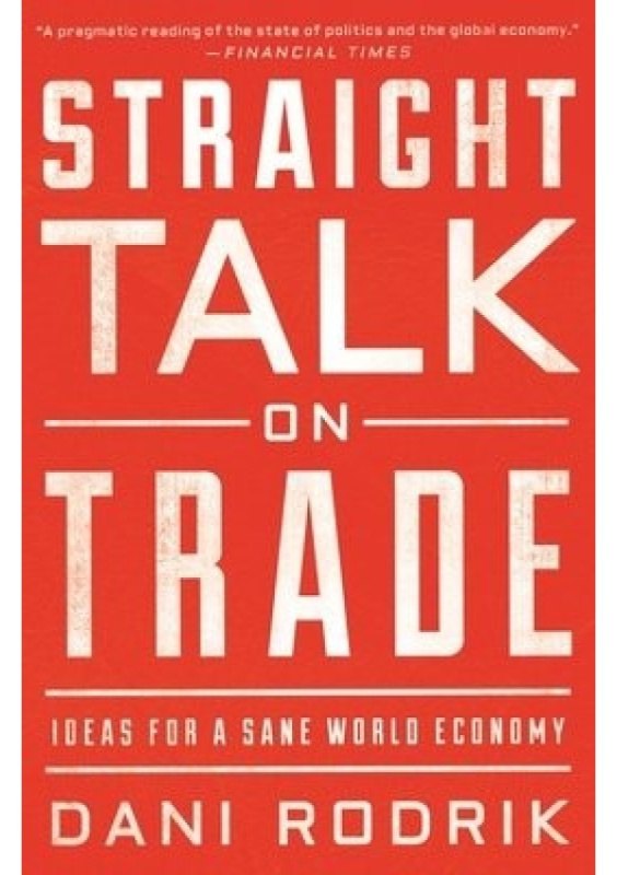 Straight Talk on Trade, Ideas for a Sane World Economy Princeton University Press