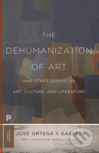The Dehumanization of Art and Other Essays on Art, Culture, and Literature - kniha z kategorie Umění, design a architektura