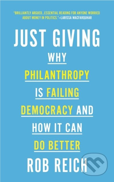 Just Giving (Why Philanthropy Is Failing Democracy and How It Can Do Better) - kniha z kategorie Humanitní a společenské vědy