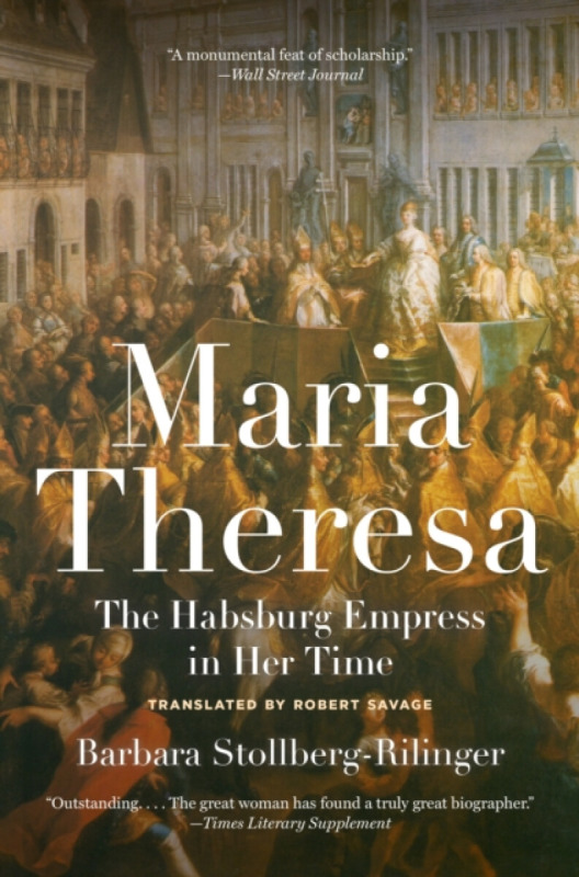 Maria Theresa, The Habsburg Empress in Her Time Princeton University Press