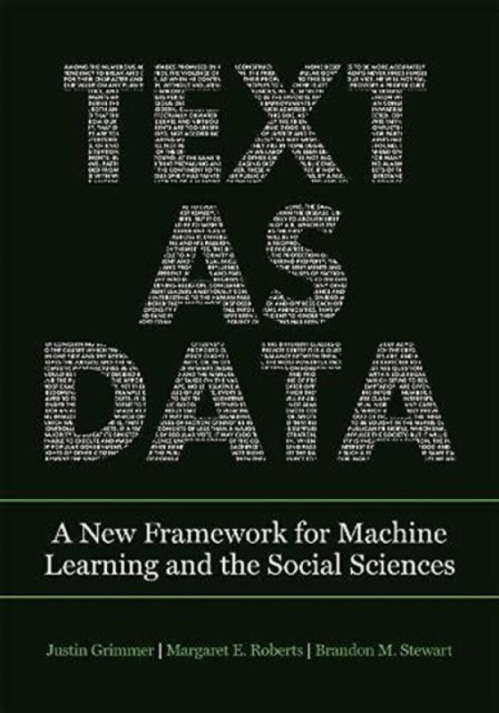 Text as Data – A New Framework for Machine Learning and the Social Sciences - Brandon M. Stewart, Margaret E. Roberts, Justin Grimmer