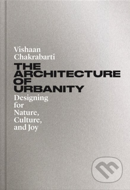 The Architecture of Urbanity: Designing for Nature, Culture, and Joy - kniha z kategorie Architektura