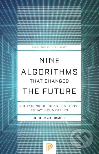 Nine Algorithms That Changed the Future (The Ingenious Ideas That Drive Today's Computers) - kniha z kategorie Počítače a internet