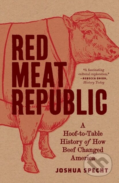 Red Meat Republic (A Hoof-to-Table History of How Beef Changed America) - kniha z kategorie Historie