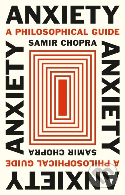 Anxiety A Philosophical Guide - Samir Chopra - kniha z kategorie Psychologie