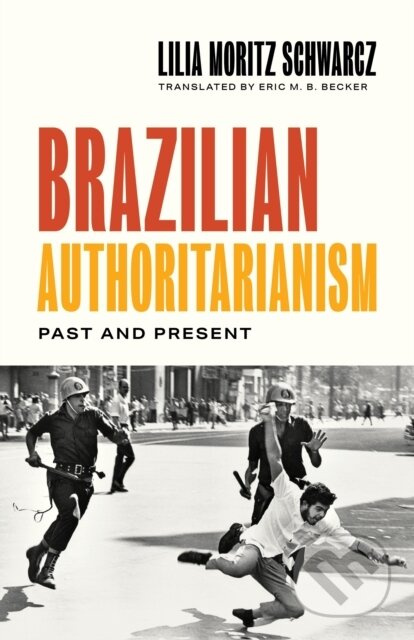 Brazilian Authoritarianism (Past and Present) - Lilia Moritz Schwarcz - kniha z kategorie Humanitní a společenské vědy