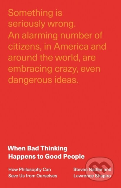 When Bad Thinking Happens to Good People (How Philosophy Can Save Us from Ourselves) - kniha z kategorie Filozofie