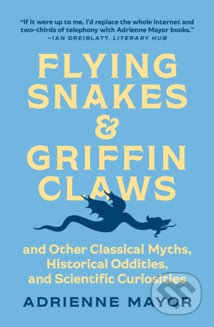 Flying Snakes and Griffin Claws (And Other Classical Myths, Historical Oddities, and Scientific Curiosities) - kniha z kategorie Humanitní a…