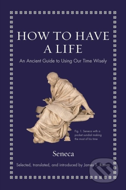 How to Have a Life (An Ancient Guide to Using Our Time Wisely) - kniha z kategorie Byznys a management