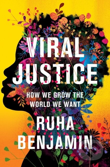 Viral Justice (How We Grow the World We Want) - Ruha Benjamin - kniha z kategorie Humanitní a společenské vědy