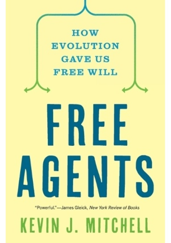 Free Agents, How Evolution Gave Us Free Will Princeton University Press