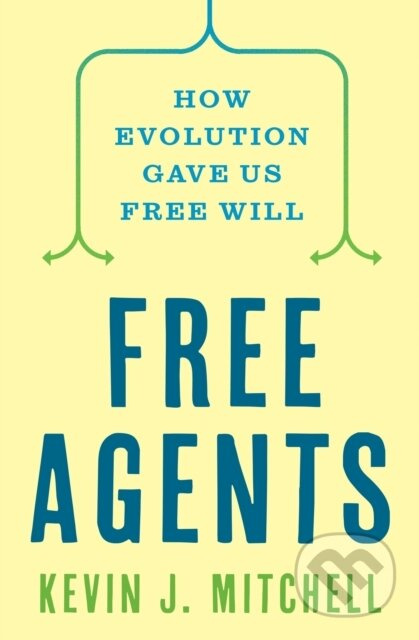 Free Agents, How Evolution Gave Us Free Will Princeton University Press