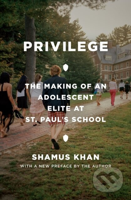 Privilege (The Making of an Adolescent Elite at St. Paul's School) - kniha z kategorie Humanitní a společenské vědy