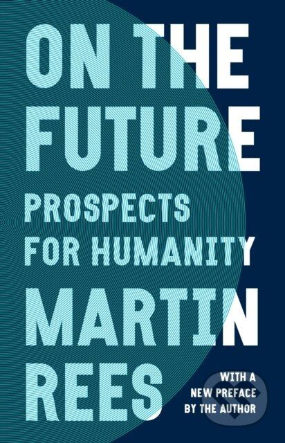 On the Future (Prospects for Humanity) - Lord Martin Rees - kniha z kategorie Přírodní vědy a technika