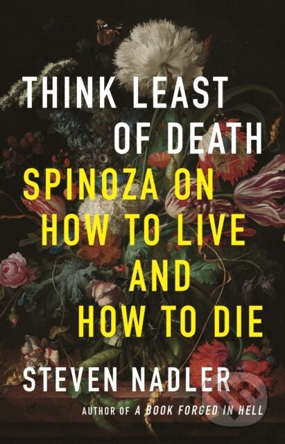 Think Least of Death (Spinoza on How to Live and How to Die) - kniha z kategorie Filozofie