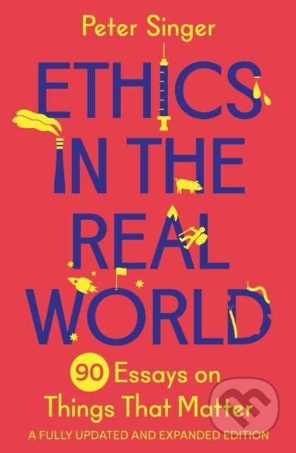 Ethics in the Real World (90 Essays on Things That Matter – A Fully Updated and Expanded Edition) - kniha z kategorie Filozofie