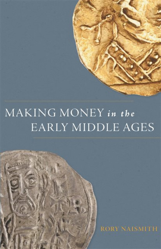 Princeton University Press Making Money in the Early Middle Ages - Naismith, Rory