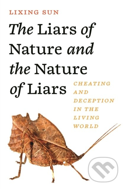 The Liars of Nature and the Nature of Liars (Cheating and Deception in the Living World) - kniha z kategorie Biologie