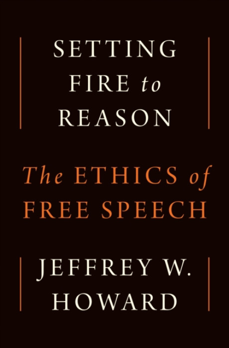 Princeton University Press Setting Fire to Reason - Howard, Jeffrey W.
