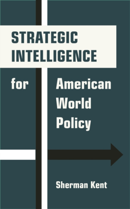 Princeton University Press Strategic Intelligence for American World Policy - Kent, Sherman